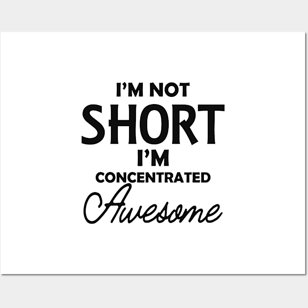 Short Girlfriend - I'm not short I'm concentrated awesome Wall Art by KC Happy Shop